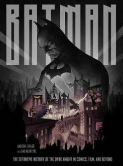 Batman The Definitive History Of The Dark Knight In , Film, And Beyond HC